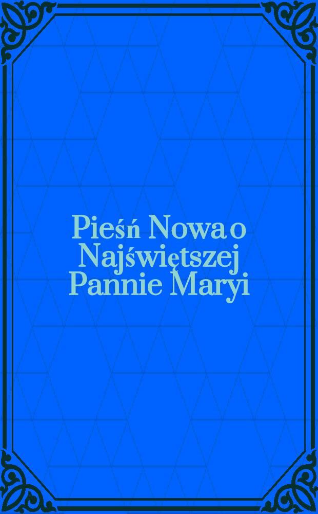 Pieśń Nowa o Najświętszej Pannie Maryi