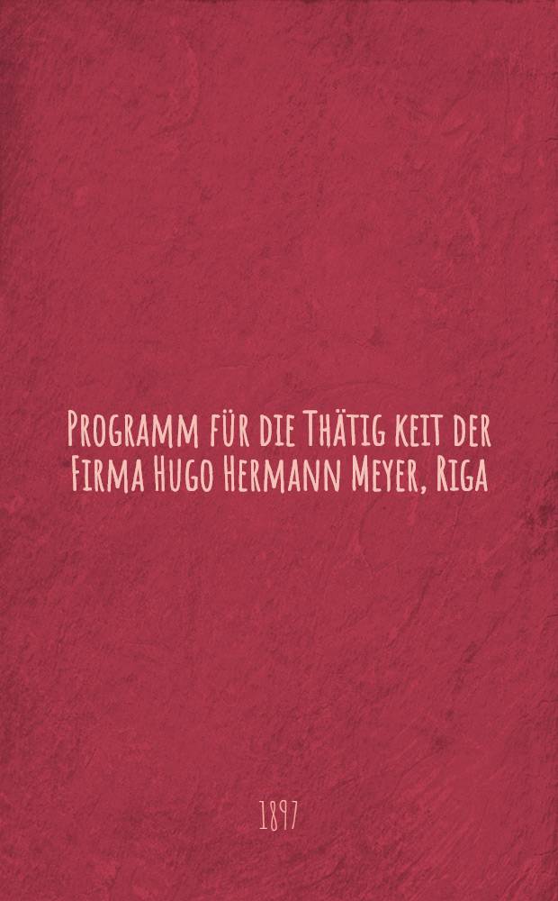 Programm für die Thätig keit der Firma Hugo Hermann Meyer, Riga