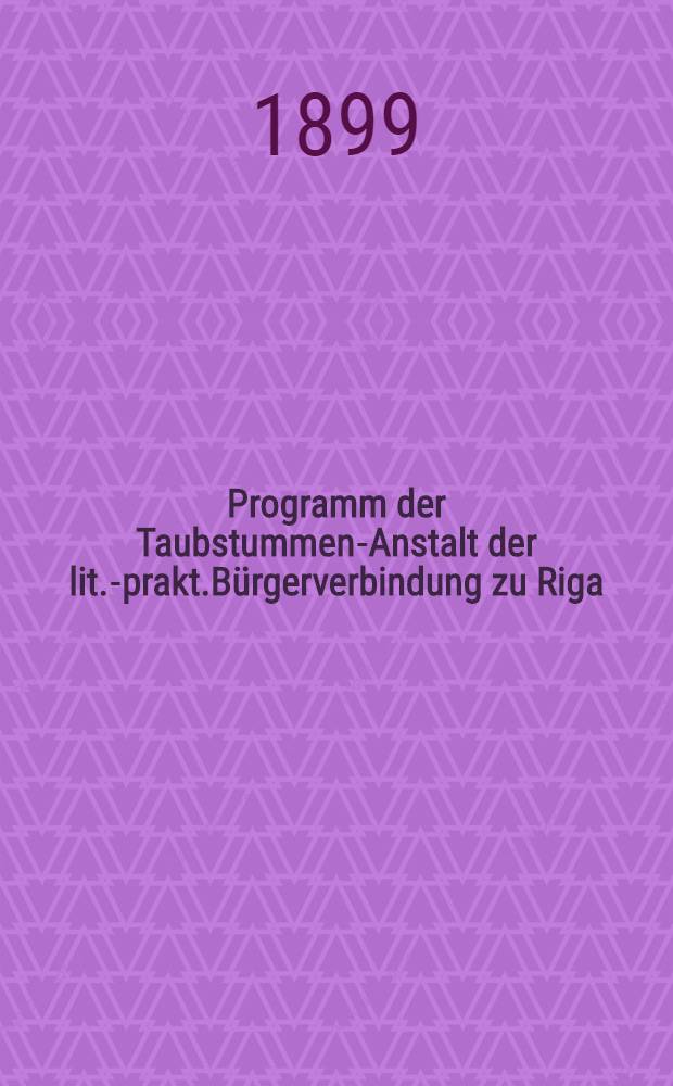 Programm der Taubstummen-Anstalt der lit.-prakt.Bürgerverbindung zu Riga
