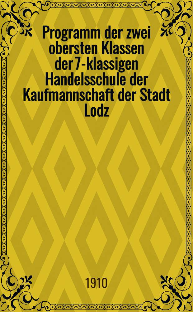 Programm der zwei obersten Klassen der 7-klassigen Handelsschule der Kaufmannschaft der Stadt Lodz