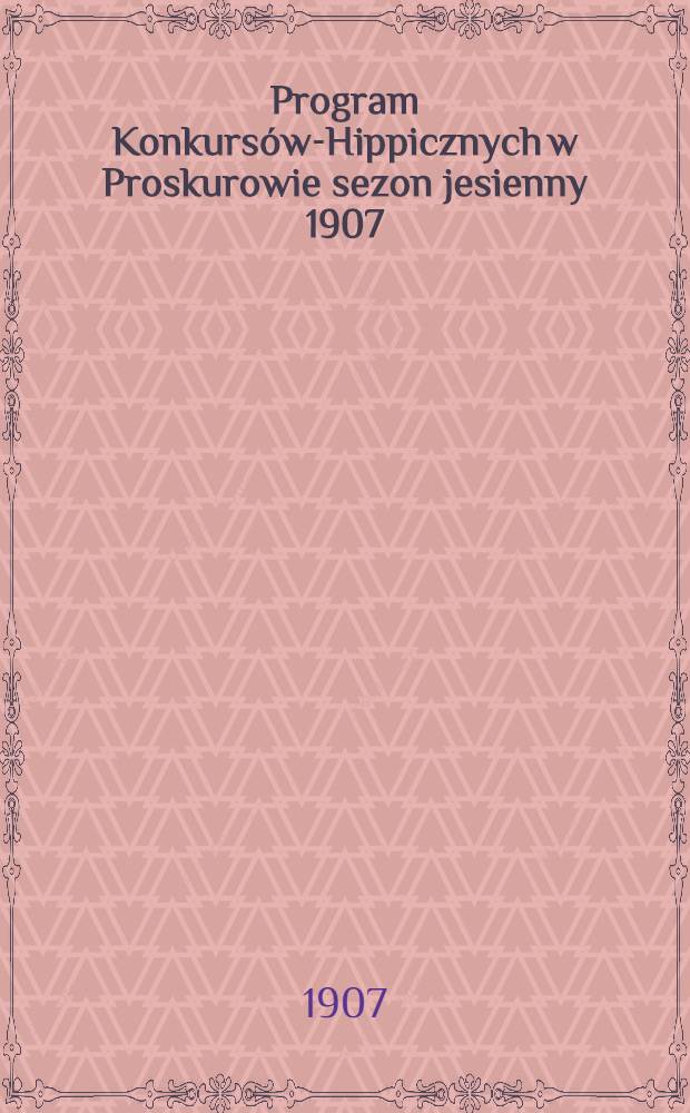 Program Konkurs&oacute;w-Hippicznych w Proskurowie sezon jesienny 1907