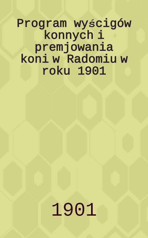 Program wyścigów konnych i premjowania koni w Radomiu w roku 1901