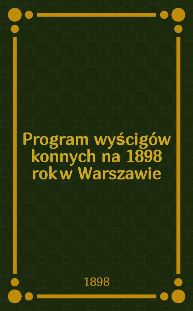 Program wyścigów konnych na 1898 rok w Warszawie