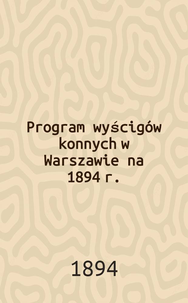 Program wyścigów konnych w Warszawie na 1894 r.