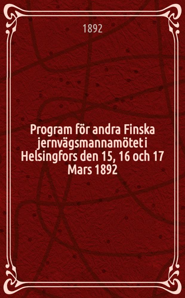 Program f&ouml;r andra Finska jernv&auml;gsmannam&ouml;tet i Helsingfors den 15, 16 och 17 Mars 1892