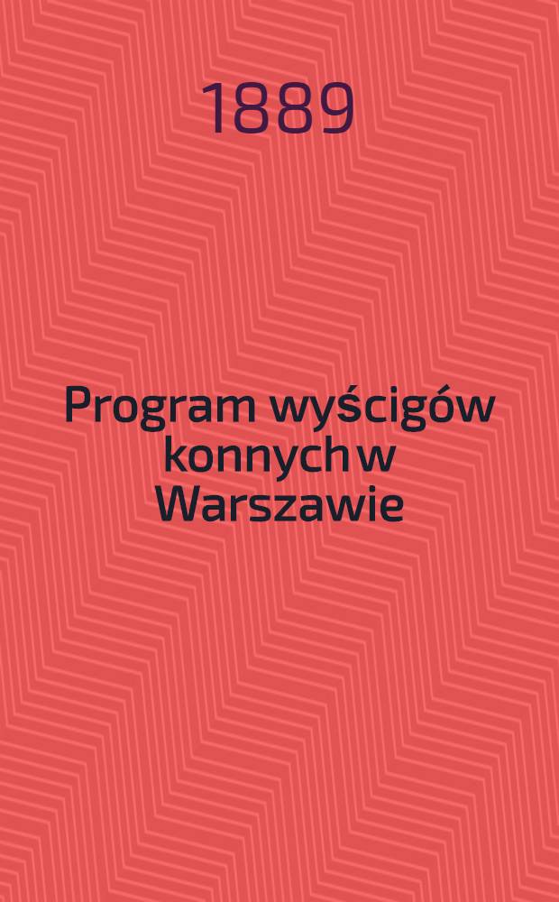 Program wyścigów konnych w Warszawie : 1889 roku