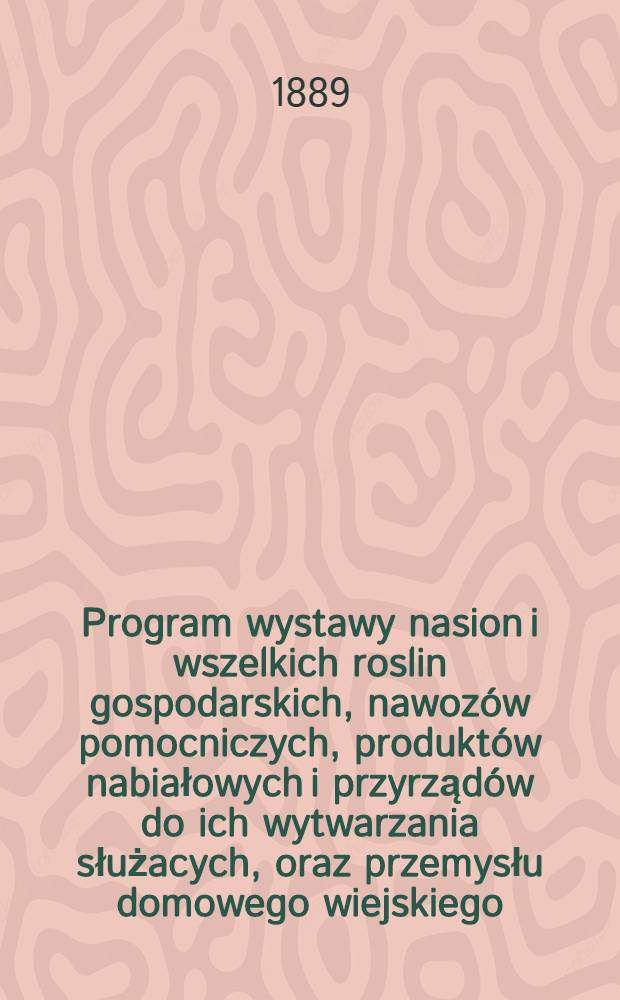 Program wystawy nasion i wszelkich roslin gospodarskich, nawozów pomocniczych, produktów nabiałowych i przyrządów do ich wytwarzania służacych, oraz przemysłu domowego wiejskiego