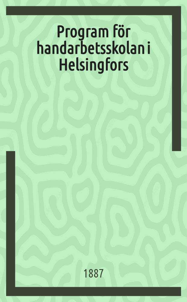 Program för handarbetsskolan i Helsingfors : 1881-1887