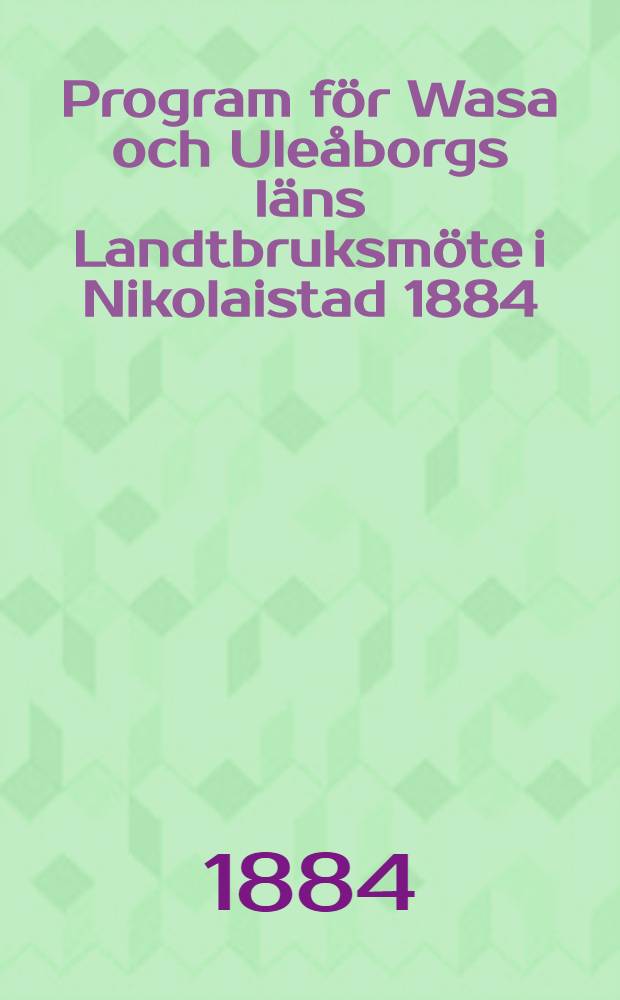 Program för Wasa och Uleåborgs läns Landtbruksmöte i Nikolaistad 1884