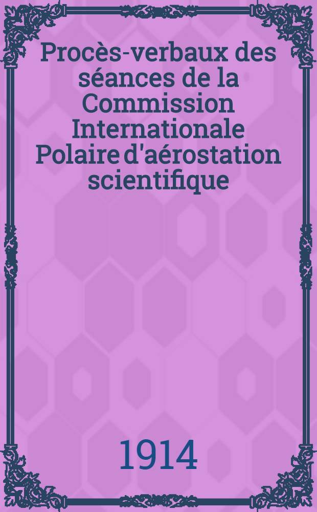 Procès-verbaux des séances de la Commission Internationale Polaire d'aérostation scientifique : Réunion de Copenhague