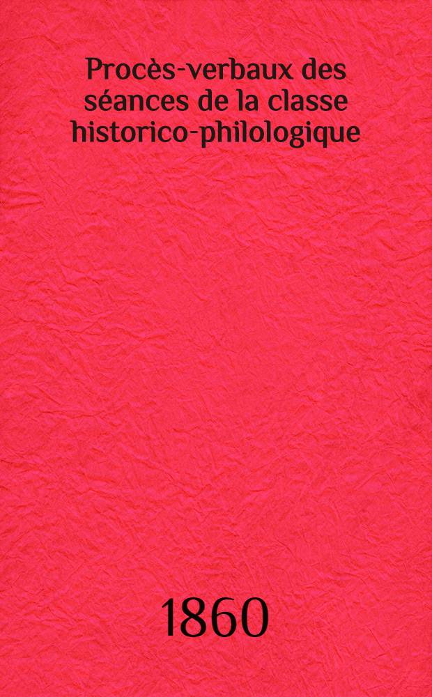 Procès-verbaux des séances de la classe historico-philologique