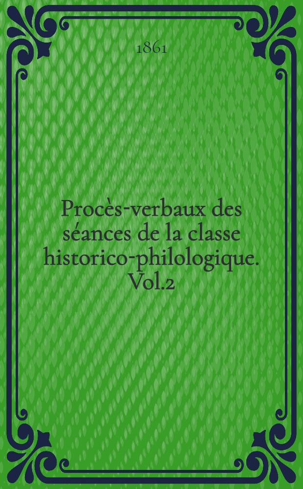 Procès-verbaux des séances de la classe historico-philologique. Vol.2 : 1860