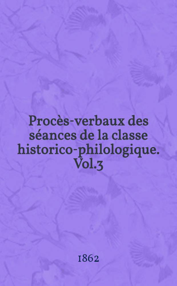 Procès-verbaux des séances de la classe historico-philologique. Vol.3 : 1861