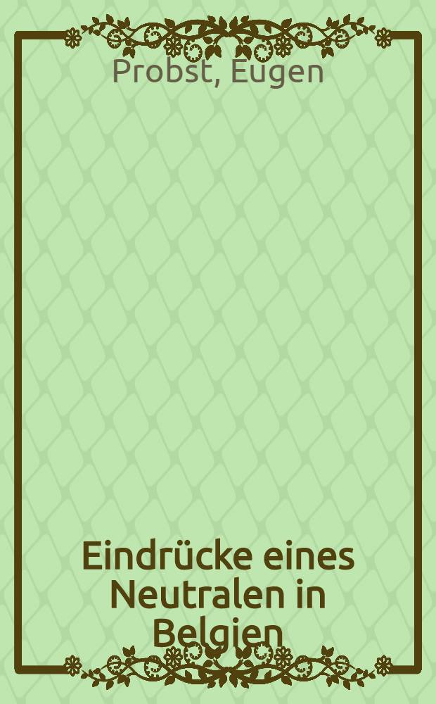 Eindr&uuml;cke eines Neutralen in Belgien