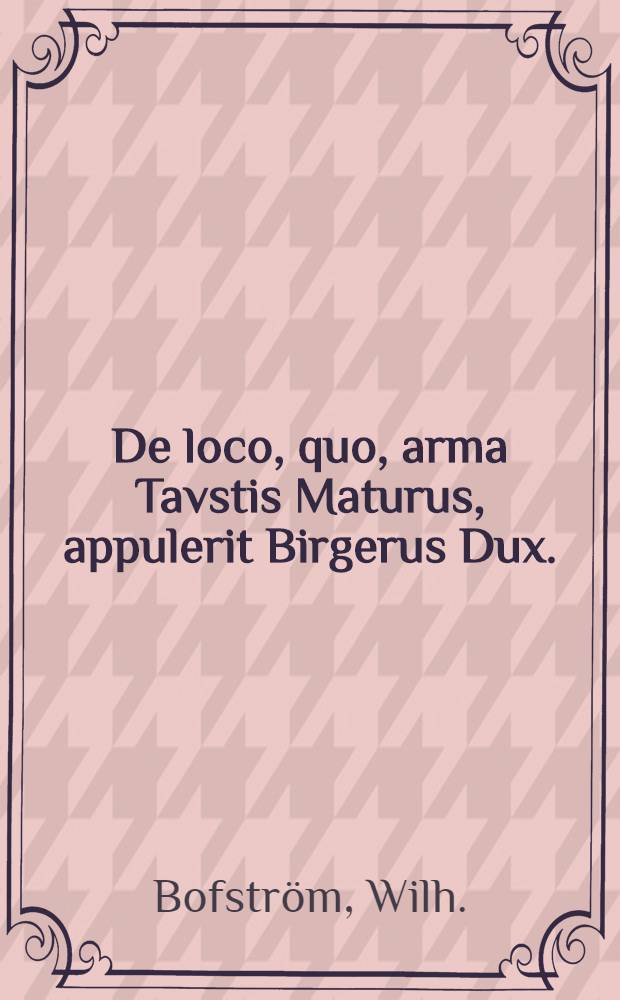 De loco, quo, arma Tavstis Maturus, appulerit Birgerus Dux.