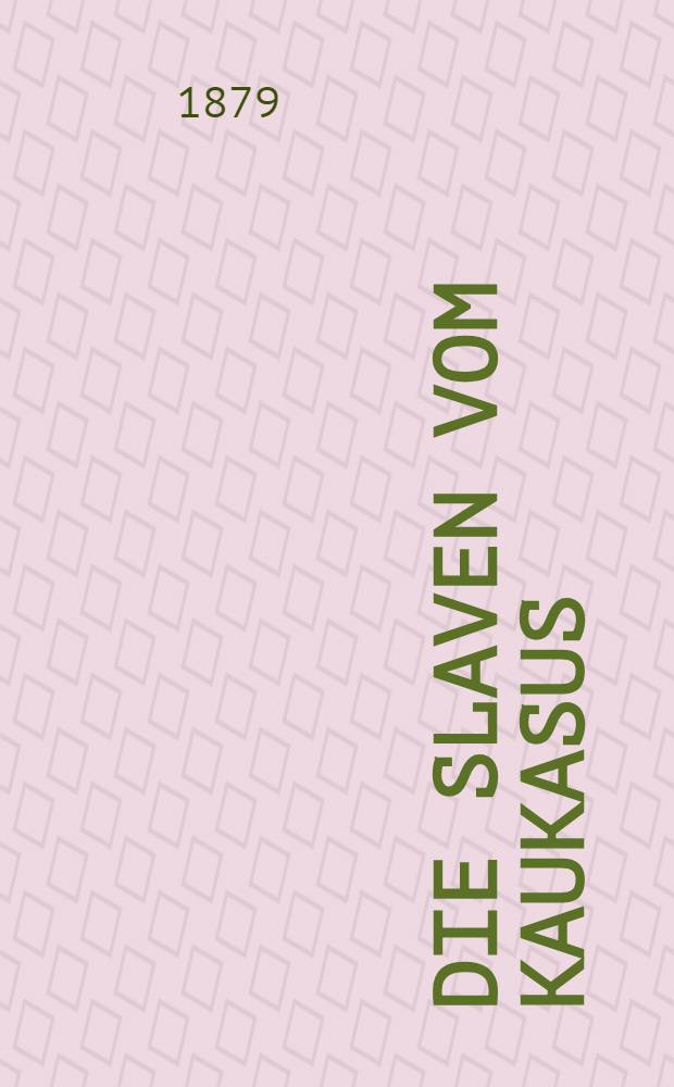 Die Slaven vom Kaukasus : Erz&auml;hlung aus dem letzten russisch-chiwesischen kriege
