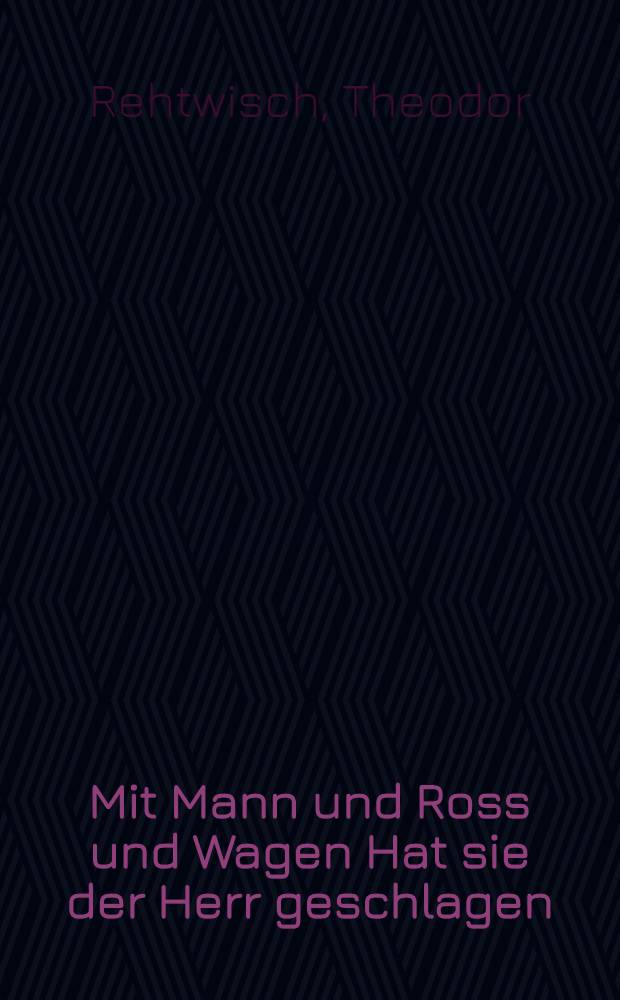 Mit Mann und Ross und Wagen Hat sie der Herr geschlagen : Bilder aus dem Jahre 1812