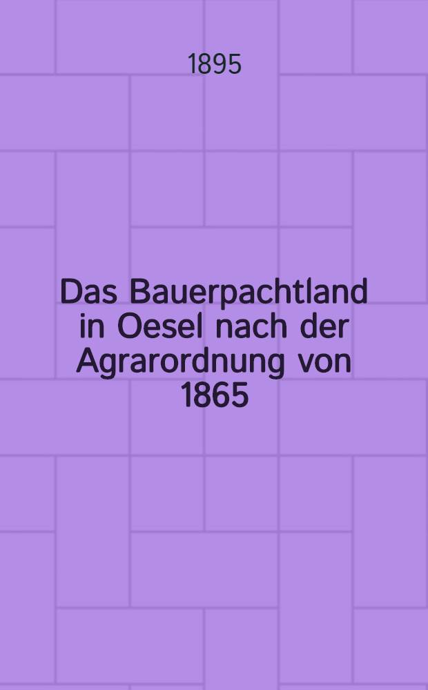 Das Bauerpachtland in Oesel nach der Agrarordnung von 1865