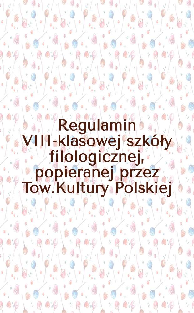Regulamin VIII-klasowej szkóły filologicznej, popieranej przez Tow.Kultury Polskiej