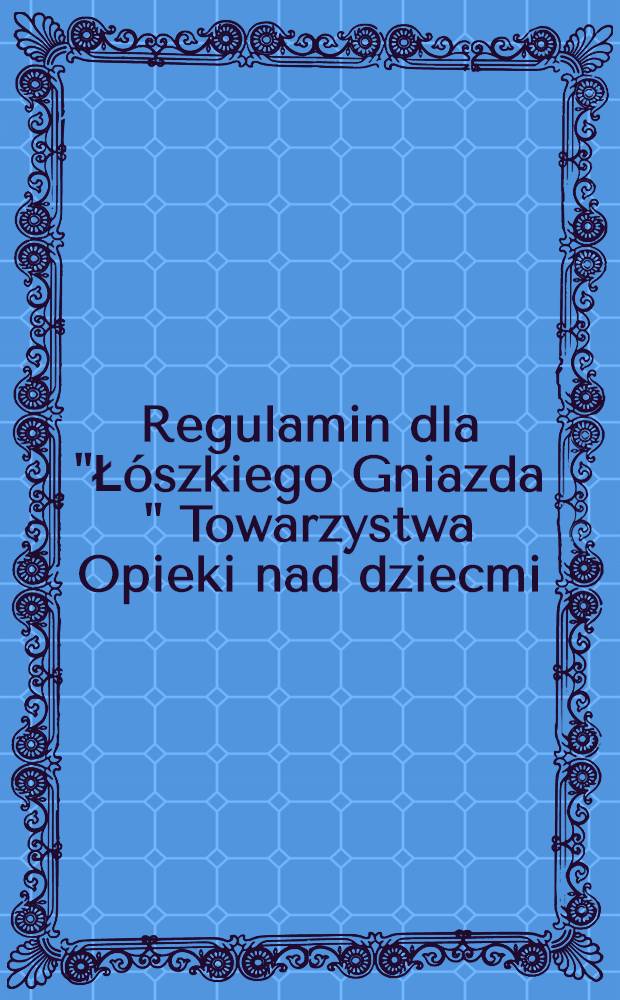 Regulamin dla "Łószkiego Gniazda " Towarzystwa Opieki nad dziecmi