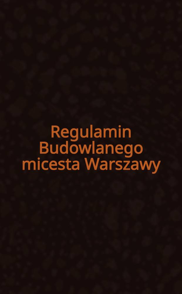 Regulamin Budowlanego micesta Warszawy : Normy Zabudowania : Cześć IV, V