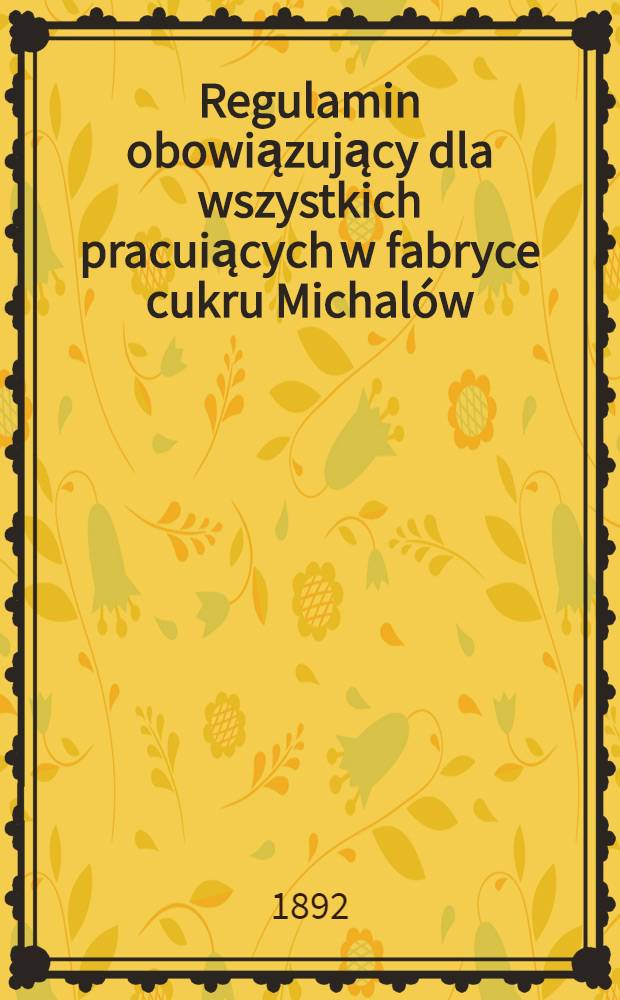 Regulamin obowiązujący dla wszystkich pracuiących w fabryce cukru Michalów