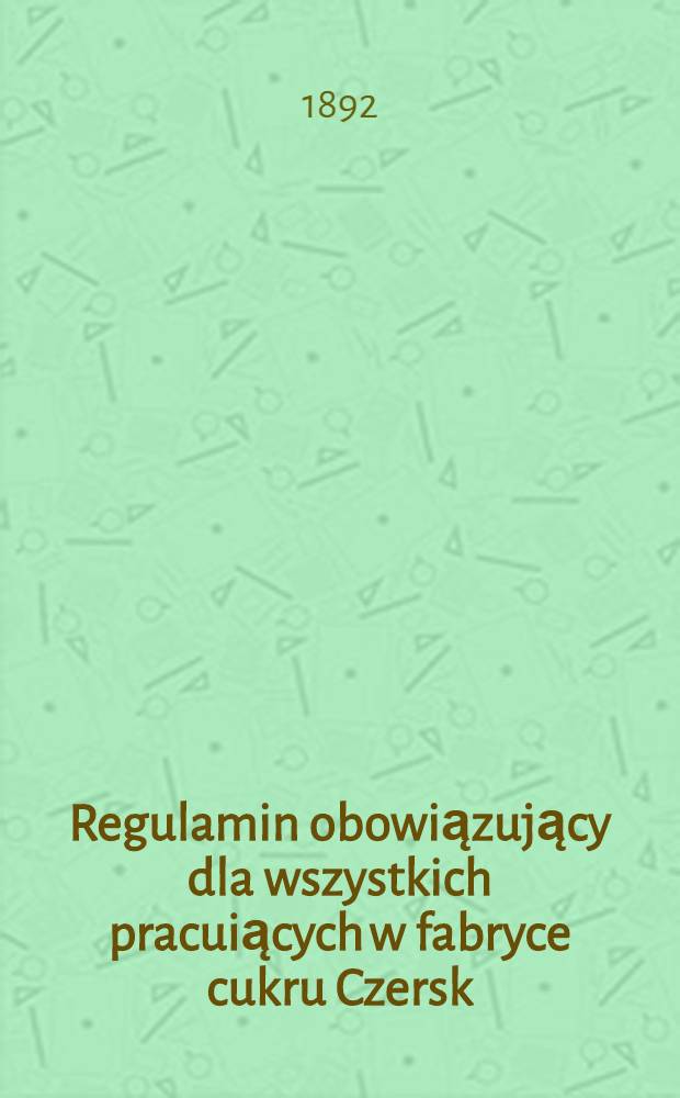 Regulamin obowiązujący dla wszystkich pracuiących w fabryce cukru Czersk