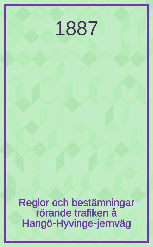 Reglor och bestämningar rörande trafiken å Hangö-Hyvinge-jernväg