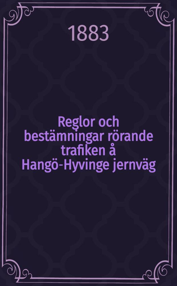 Reglor och bestämningar rörande trafiken å Hangö-Hyvinge jernväg