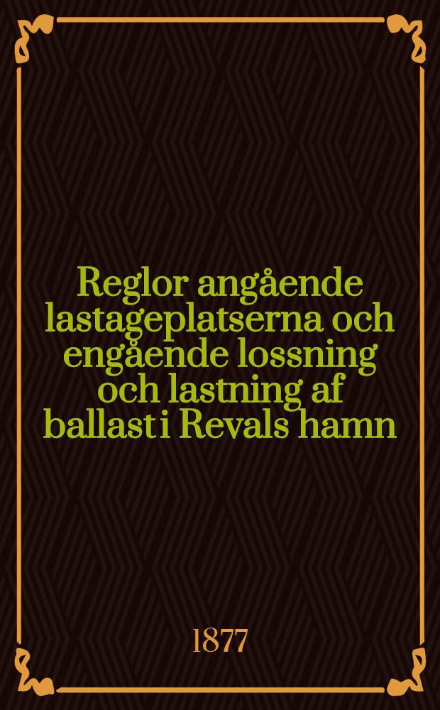 Reglor angående lastageplatserna och engående lossning och lastning af ballast i Revals hamn