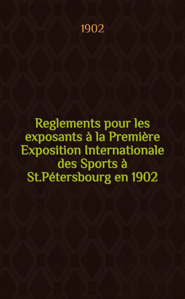 Reglements pour les exposants à la Première Exposition Internationale des Sports à St.Pétersbourg en 1902