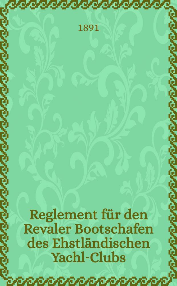 Reglement für den Revaler Bootschafen des Ehstländischen Yachl-Clubs