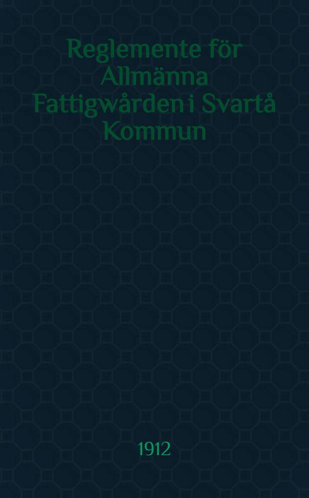 Reglemente för Allmänna Fattigwården i Svartå Kommun