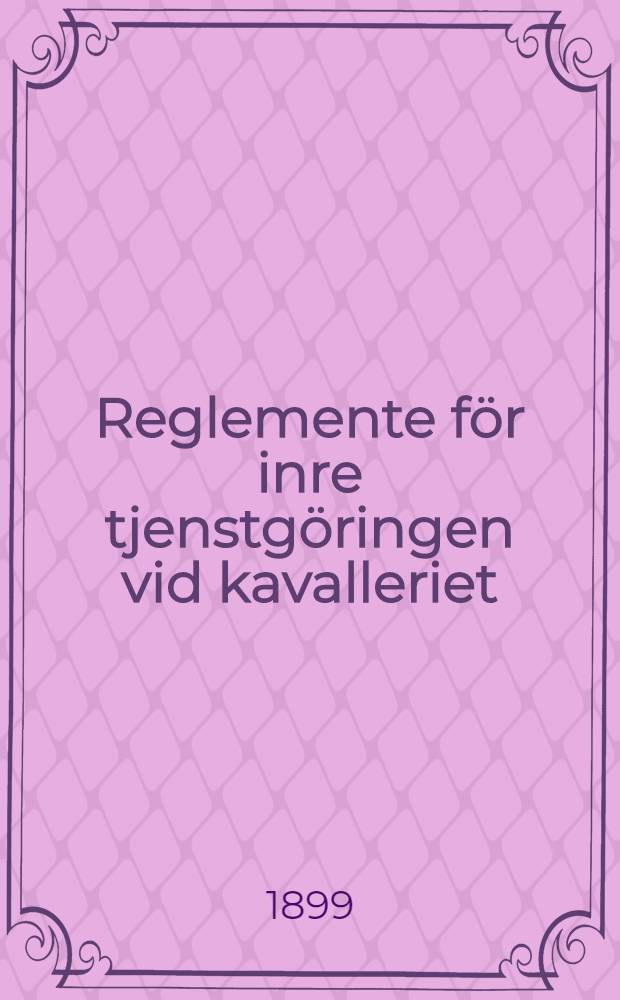 Reglemente för inre tjenstgöringen vid kavalleriet