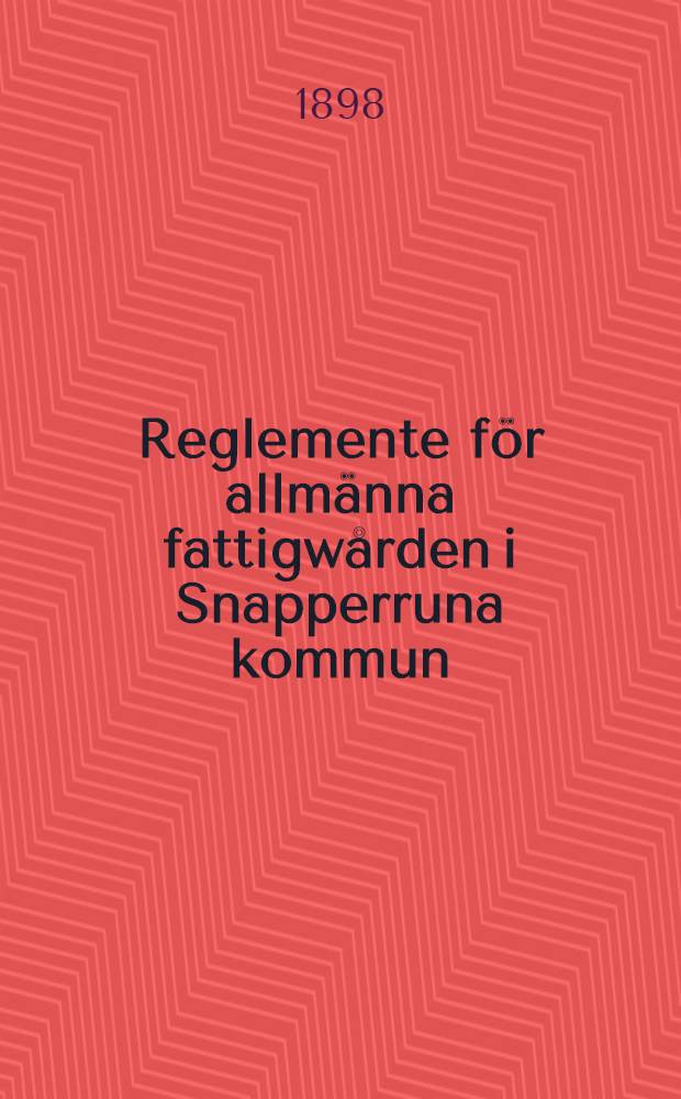 Reglemente f&ouml;r allm&auml;nna fattigw&aring;rden i Snapperruna kommun