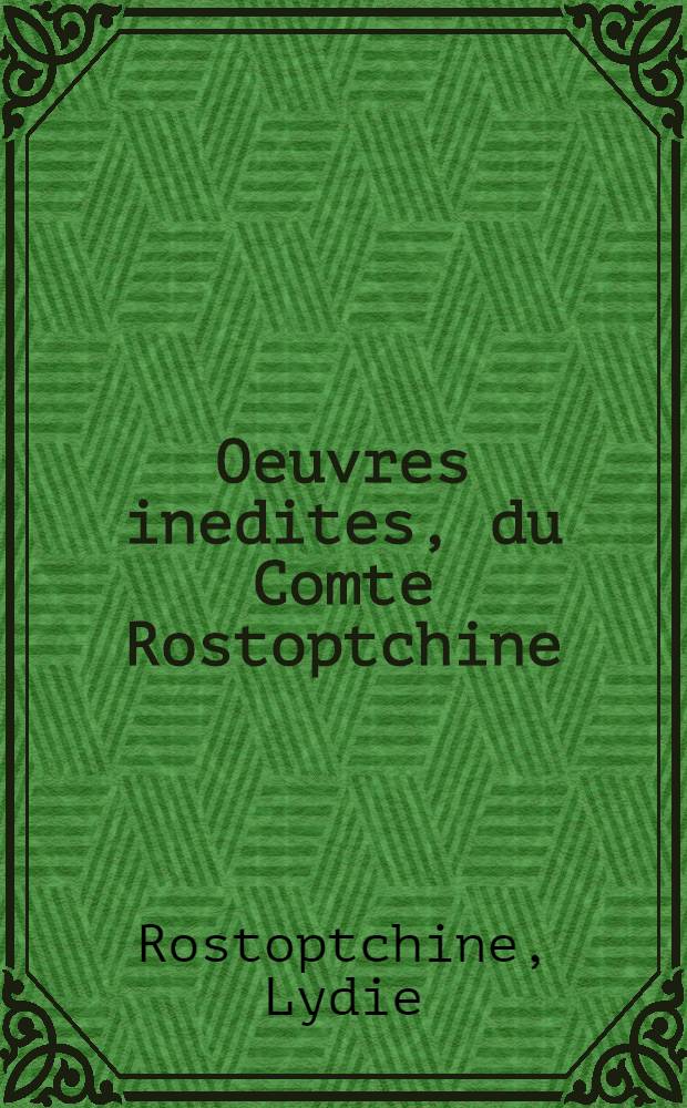 Oeuvres inedites, du Comte Rostoptchine : Avec une "Étude sur le Gouverneur de Moscou"