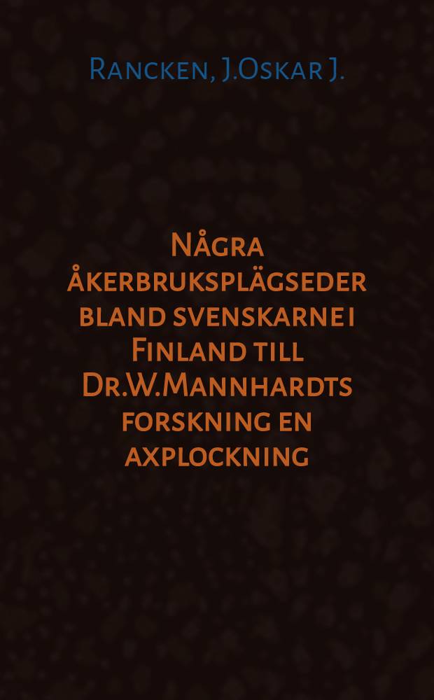 Några åkerbruksplägseder bland svenskarne i Finland till Dr.W.Mannhardts forskning en axplockning