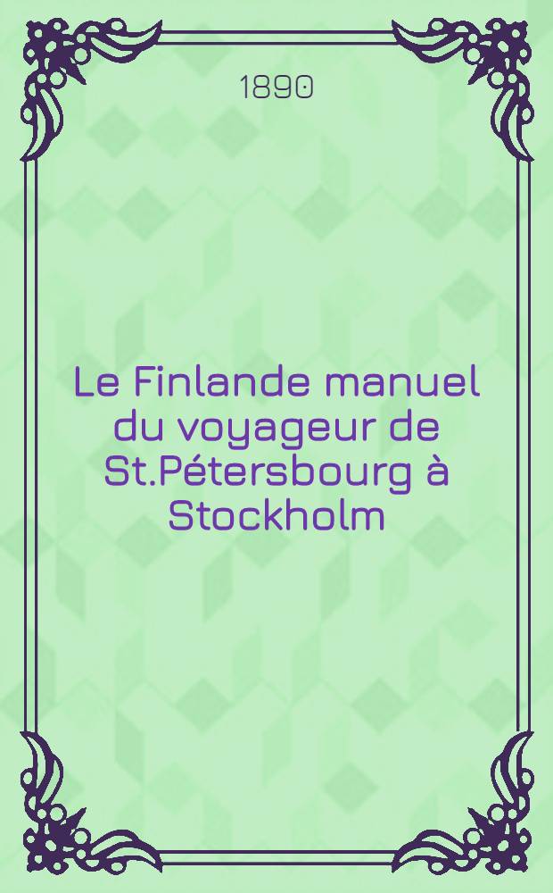 Le Finlande manuel du voyageur de St.Pétersbourg à Stockholm