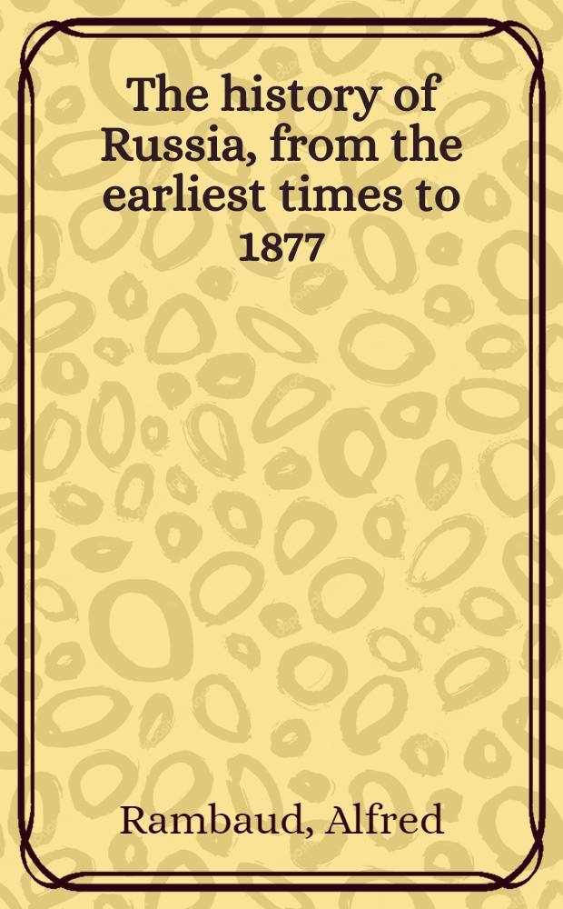 The history of Russia, from the earliest times to 1877