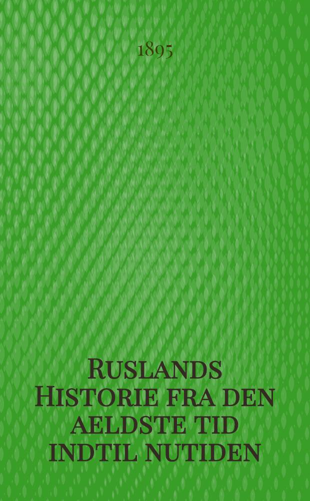Ruslands Historie fra den aeldste tid indtil nutiden