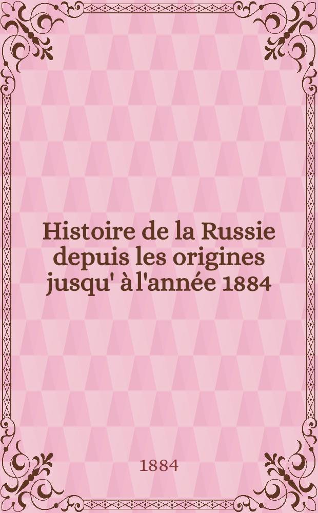 Histoire de la Russie depuis les origines jusqu' à l'année 1884