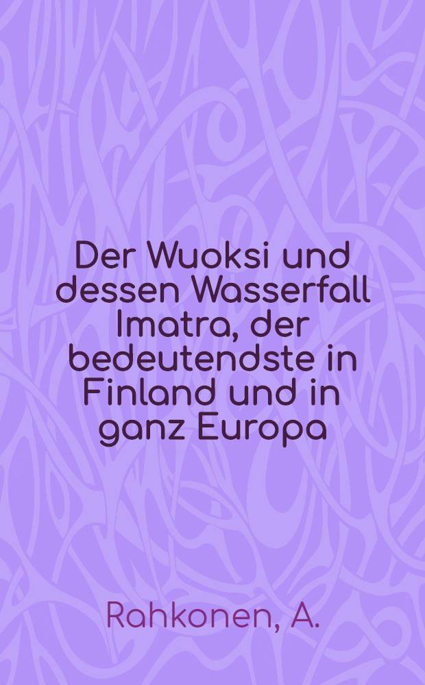 Der Wuoksi und dessen Wasserfall Imatra, der bedeutendste in Finland und in ganz Europa