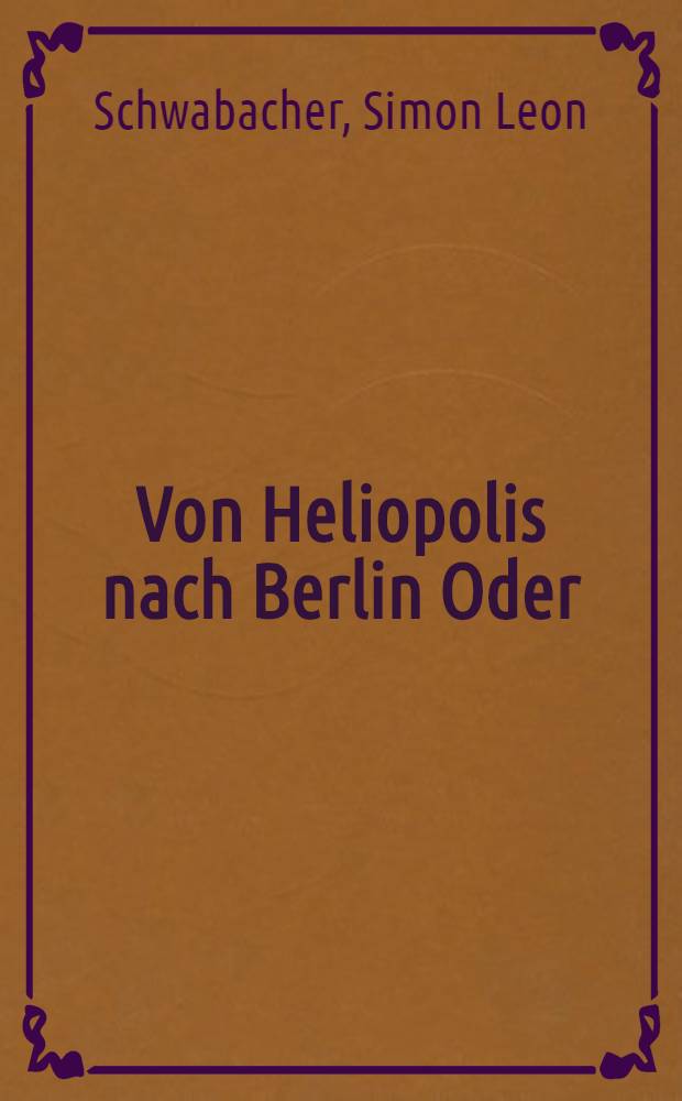Von Heliopolis nach Berlin Oder:Due Verwandtschaft ferner Jahrhunderte : Eine historisch-kritische Parallele
