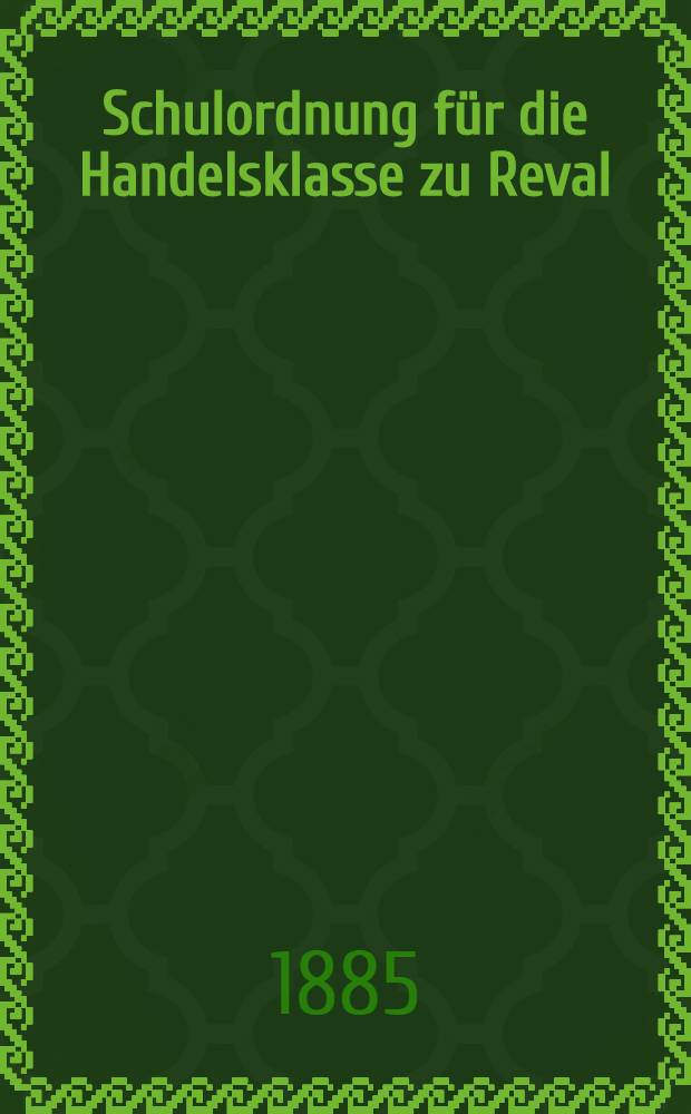 Schulordnung für die Handelsklasse zu Reval
