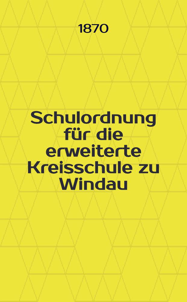 Schulordnung für die erweiterte Kreisschule zu Windau