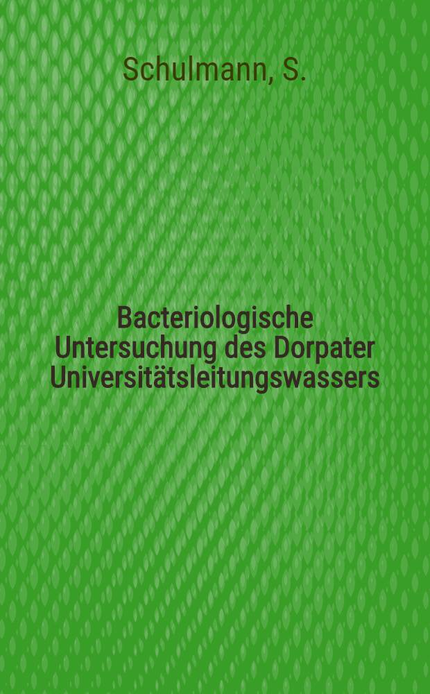 Bacteriologische Untersuchung des Dorpater Universit&auml;tsleitungswassers