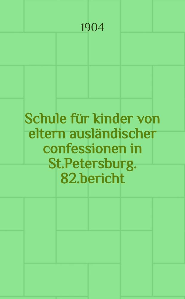 Schule für kinder von eltern ausländischer confessionen in St.Petersburg. 82.bericht