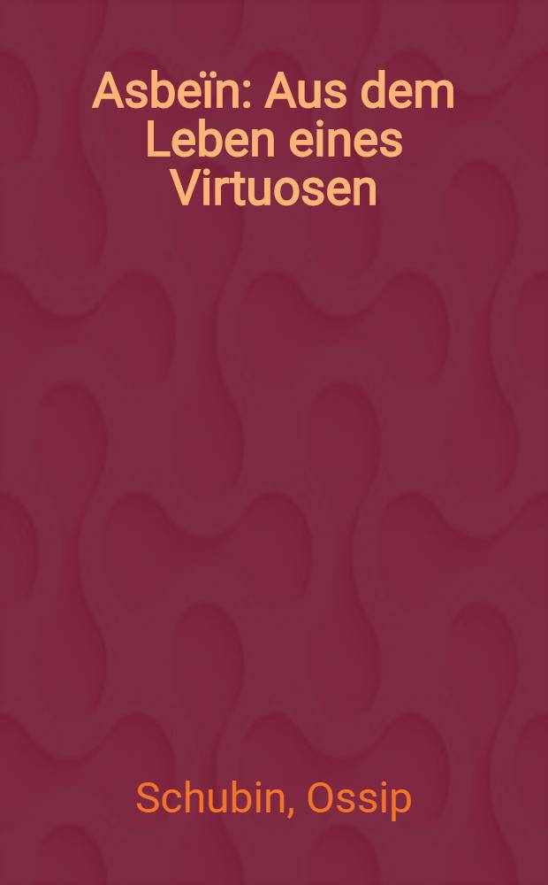 Asbe&iuml;n : Aus dem Leben eines Virtuosen