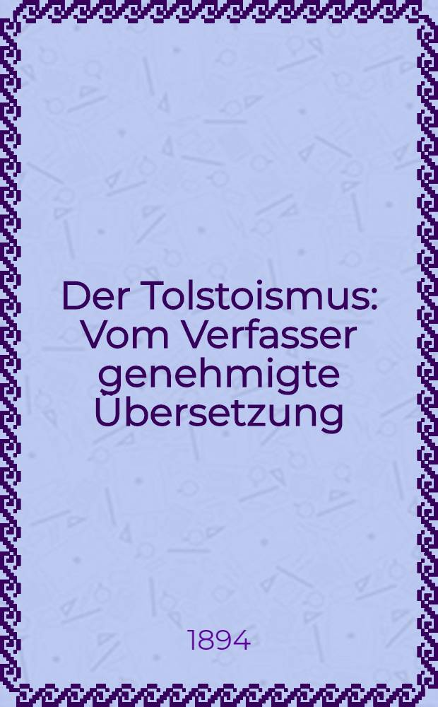 Der Tolstoismus : Vom Verfasser genehmigte Übersetzung