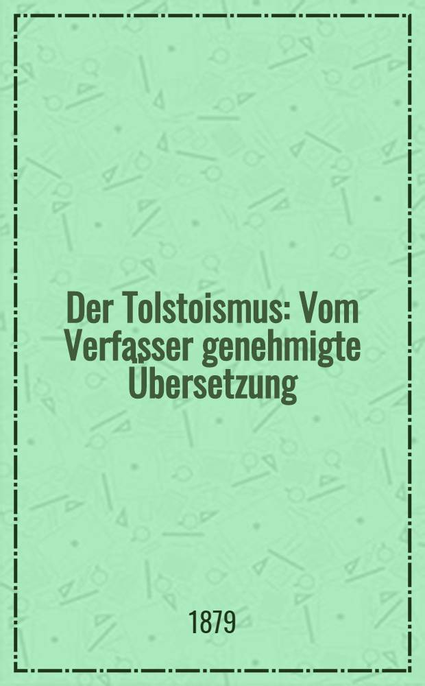 Der Tolstoismus : Vom Verfasser genehmigte Übersetzung